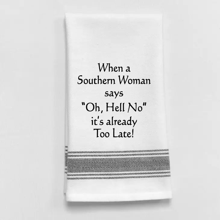 "When a Southern Woman says "Oh, Hell No" it's already too late" Towel