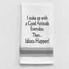 "I wake up with a good attitude everyday. Then idiots happen!" Towel