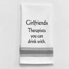 "Girlfriends. Therapists you can drink with" Towel