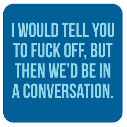 Funny Coaster - I would tell you