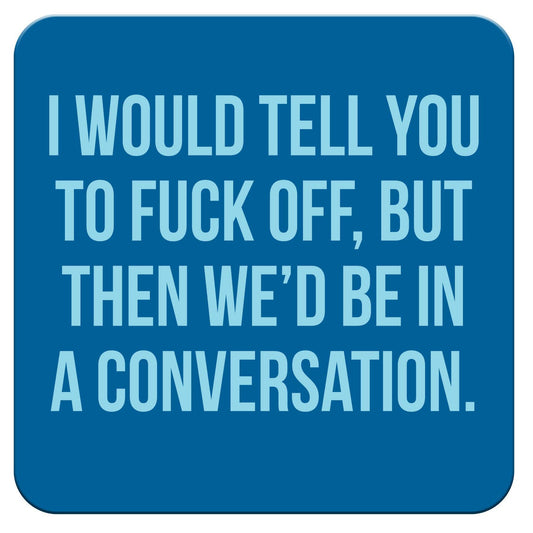 Funny Coaster - I would tell you