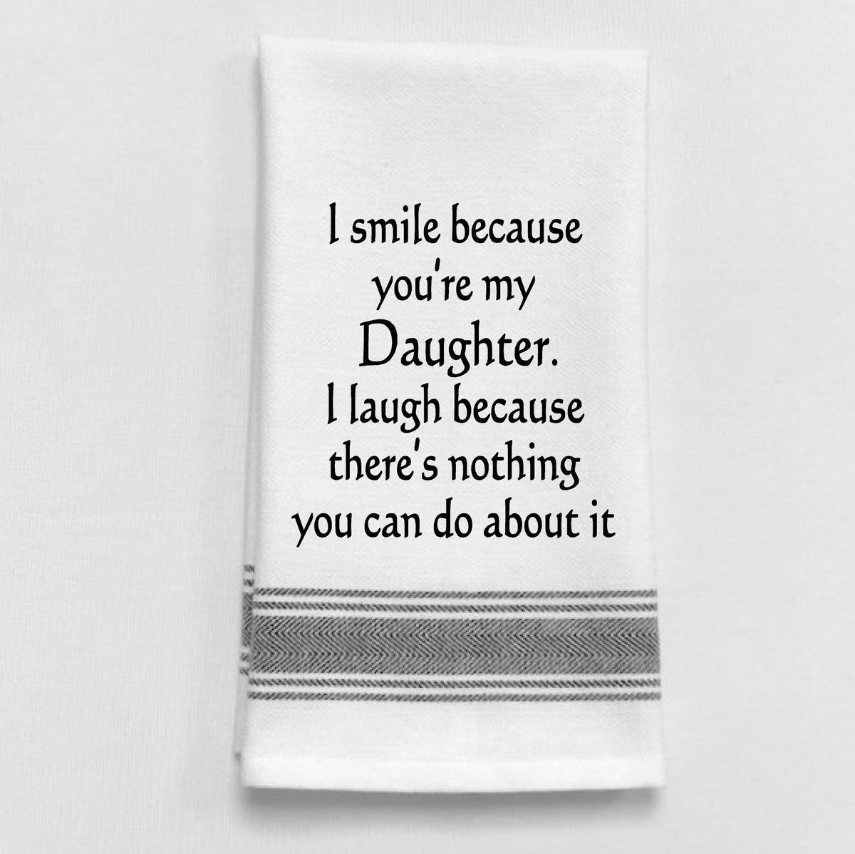 "I Smile Because You're My Daughter" Towel